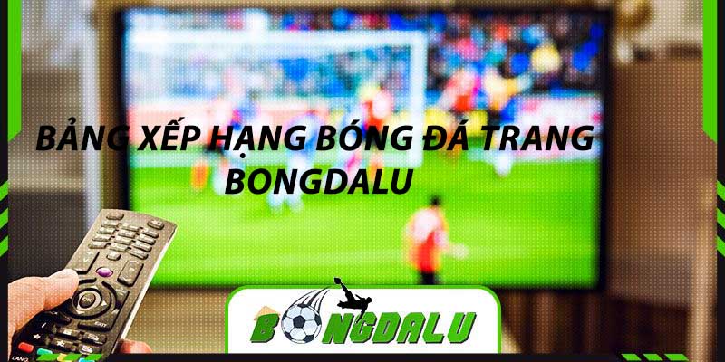 Giới thiệu về bảng xếp hạng bóng đá trang BONGDALU