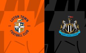 Phân tích trận đấu Luton Town vs Newcastle