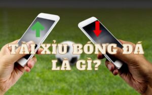 Tài xỉu bóng đá là gì?