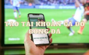 Những lý do cần tạo tài khoản cá độ bóng đá online